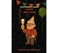 The Grumpy Family: I Hate New Year - Grandpa Gus Edition: A sarcastic New Year’s notebook with festive lined pages for grumpy adults, tired parents & everyone done with resolutions.