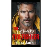 The Grumpy Firefighter: A Next Door Neighbor Small Town Romance (Wildwood Cove Firefighters)