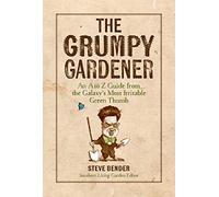 The Grumpy Gardener: An A to Z Guide from the South's Most Irritable Green Thumb