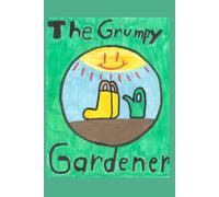 THE GRUMPY GARDENER: The Grumpy Gardener - a 31 page illustrated children's story (with a bonus behind-the-scenes section)