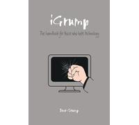 The Grumpy Git's Guide to Technology: The handbook for those who hate technology