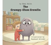 The Grumpy-Glum Gremlin: A Book About Grumpy Days (And How to Shrink Them) (Little Guides for Big Feelings)