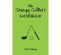 The Grumpy Golfer's Handbook