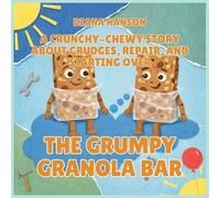 The Grumpy Granola Bar: A Crunchy-Chewy Story About Grudges, Repair, and Starting Over: 8 (The Lunchbox League)