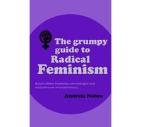 The Grumpy Guide to Radical Feminism: Rants about feminine stereotypes and mainstream whataboutery.