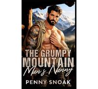 The Grumpy Mountain Man's Nanny: A Small-Town Colorado Single-Dad Mountain Romance (Small Town Grumpy Sunshine)