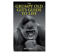 The Grumpy Old Git's Guide to Life - Book by Geoff Tibballs
