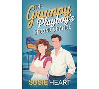 The Grumpy Playboy's Second Chance: A Sweet Enemies to Lovers, Forced Proximity Romance (Stuck with my Grumpy Opposite)