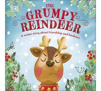 The Grumpy Reindeer : A Winter Story About Friendship and Kindness