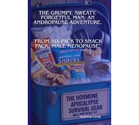 The Grumpy, Sweaty, Forgetful Man: An Andropause Adventure.: "From Six-Pack to Snack Pack, Male Menopause"