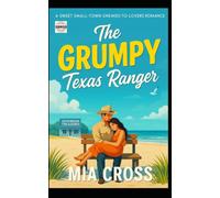 The GRUMPY Texas Ranger: A SWEET SMALL-TOWN ENEMIES-TO-LOVERS ROMANCE (The GRUMPY Alpha-Male Series)