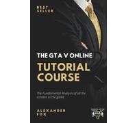 The GTA V Online Tutorial Book: Businesses, Heists, Combat and More!