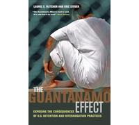 The Guantanamo Effect: Exposing the Consequences of U.S. Detention and Interrogation Practices