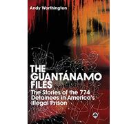 The Guantanamo Files: The Stories of the 774 Detainees in America's Illegal Prison