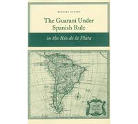 The Guarani Under Spanish Rule in the Rio De La Plata