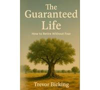 The Guaranteed Life: How To Retire Without Fear