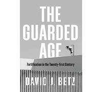 The Guarded Age : Fortification in the Twenty-First Century