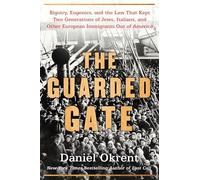 The Guarded Gate: Bigotry, Eugenics and the Law That Kept Two Generations of Jews, Italians, and Other European Immigrants Out of America