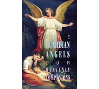 The Guardian Angels: Our Heavenly Companions
