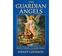 The Guardian Angels: Theology, Testimony, and Modern Miracles