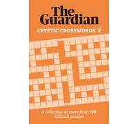 The Guardian Cryptic Crosswords 2 : A compendium of more than 100 difficult puzzles