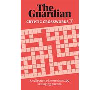 The Guardian Cryptic Crosswords 3: A collection of more than 100 satisfying puzzles (Guardian Puzzle Books)