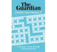 The Guardian Cryptic Crosswords 4 : A collection of more than 100 challenging puzzles