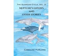 The Guardian Cycle, Vol. 3: Neptune's Envoys and Other Stories