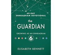 The Guardian: Growing as an Enneagram 6 (60-Day Enneagram Devotional)