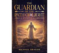 The Guardian of the Path of Light: A Manual of Spiritual Illumination and Personal Transformation