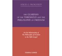 The Guardian of the Threshold and the Philosophy of Freedom: On the Relationship of the Philosophy of Freedom to the Fifth Gospel