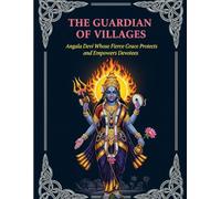 The Guardian of Villages: Angala Devi Whose Fierce Grace Protects and Empowers Devotees