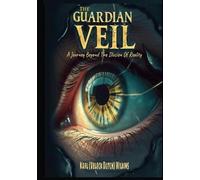 The Guardian Veil: A Journey Beyond The Illusion Of Reality (Era Of Ascension)