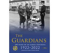 The Guardians: 100 Years of An Garda Síochána 1922-2022