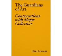The Guardians of Art : Conversations with Major Collectors