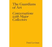 The Guardians of Art: Conversations with Major Collectors (Libros de autor)