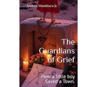 The Guardians of Grief: How a little boy Saved a Town.