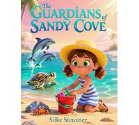 The Guardians of Sandy Cove: A Heartwarming Environmental Story for Children Ages 4-8