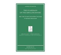 The Guardians of the sibylline books. The Viri sacris faciundis college in roman religion