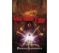 The Guardians of Time: Book I of The Guardians Series