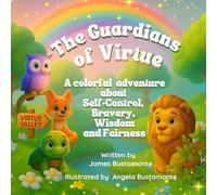 The Guardians of Virtue: A colorful adventure about Self Control, Bravery, Wisdom and Fairness