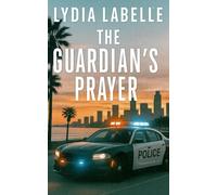 The Guardian's Prayer: A Novel of Faith, Redemption, and the Courage to Choose Light Over Darkness