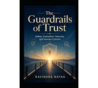 The Guardrails of Trust: Safety, Evaluation, Security, and Human Control (THE INTELLIGENT WORK ORCHESTRA Workflow Orchestration, AI Agents, Agentic ... Mathematics of Action-from First Principle)