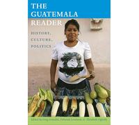 The Guatemala Reader: History, Culture, Politics (The Latin America Readers)