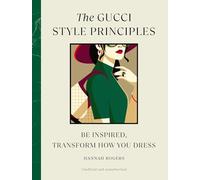 The Gucci Style Principles : Be Inspired, Transform How You Dress