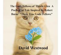 .The Gude Fellows of Thistle Glen A Poetic Cat Tale Inspired by Robert Burns’ “Three True Gude Fellows” (Robert Burns for children)