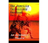 The Guerilla Technicians Handbook Volume 1: Structure, Process, and Management guide for basic Corp knowledge in the fields of Military Science and Chemical Technology