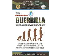 The Guerrilla/Gorilla Diet & Lifestyle Program: Wage War On Weight And Poor Health And Learn To Thrive In The Modern Jungle (Guerrilla Health and Wellness Series)