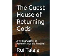 The Guest House of Returning Gods: A Visionary Novel of Remembrance and Renewal
