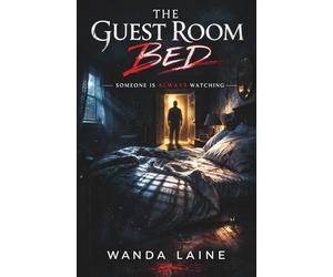 The Guest Room Bed: Someone is Always Watching. A Dark Psychological Thriller!
